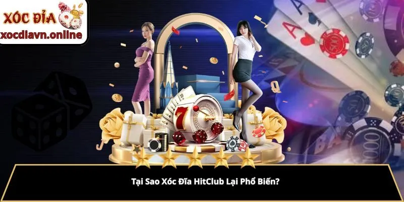 Tại Sao Xóc Đĩa HitClub Lại Phổ Biến?